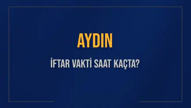 Aydın'da İftar Vakti: 4 Mart 2025 Akşam Ezanı Saati Belli Oldu!