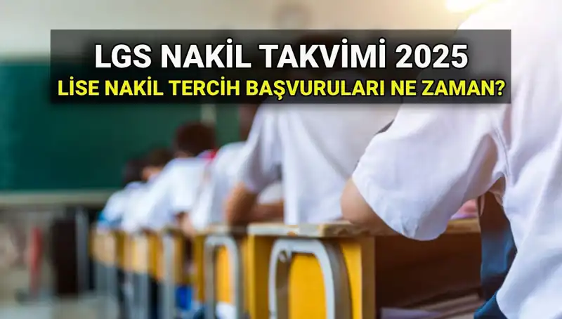 Lise 1. ve 2. Nakil Tarihleri Açıklandı: 2025 LGS Süreci İçin Bilmeniz Gerekenler