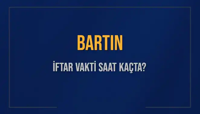 Bartın İftar Vakti: 2 Mart 2025’te Akşam Ezanı Ne Zaman?