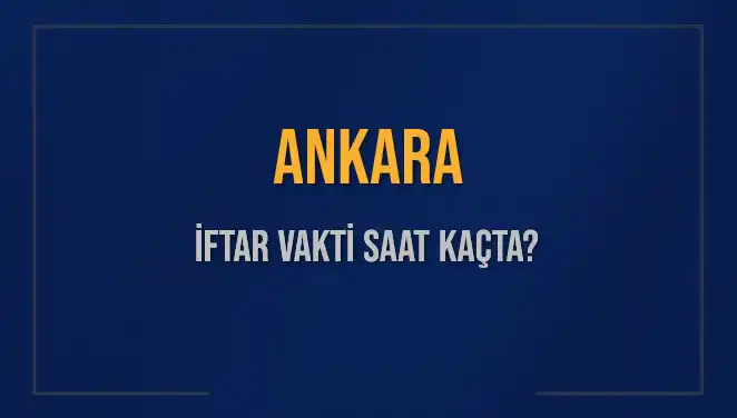 Ankara'da İftar Vakti Saat Kaçta? Diyanet'e Göre Cevaplar Burada!
