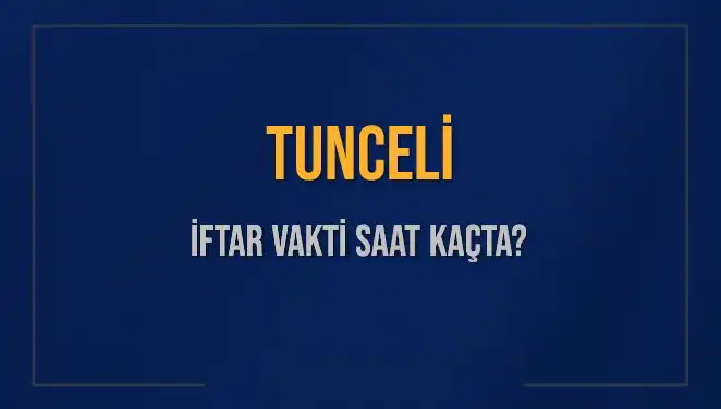 Tunceli İftar Vakti: Akşam Ezanı Saat Kaçta Okunacak?