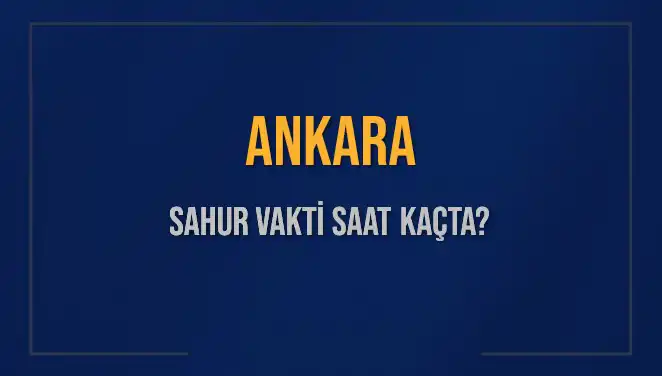 Ankara'da Sahur Vakti Ne Zaman? 5 Mart 2025'te İmsak Saati
