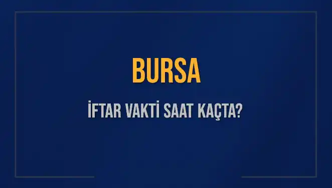 Bursa'da İftar Vakti Ne Zaman? İşte Tüm Detaylar