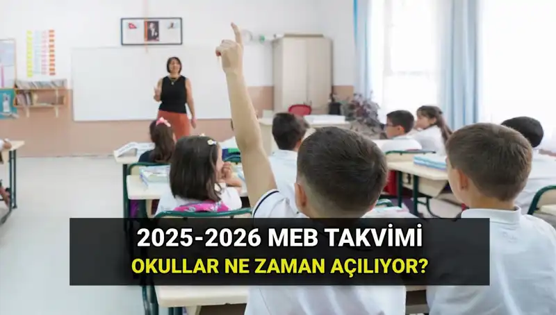 Okullar 2025-2026 Döneminde Ne Zaman Açılıyor? İşte Tüm Tarihler!