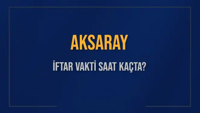 Aksaray'da İftar Vakti: 3 Mart 2025 İçin Tüm Detaylar