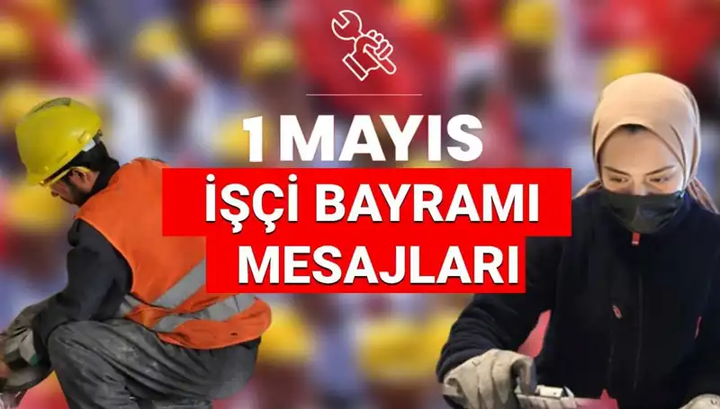 1 Mayıs İşçi Bayramı’na Özel Mesajlar ve Sözler: Dayanışmanın Gücü