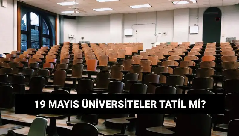 19 Mayıs’ta Üniversiteler Tatil Mi? Detaylar Burada!