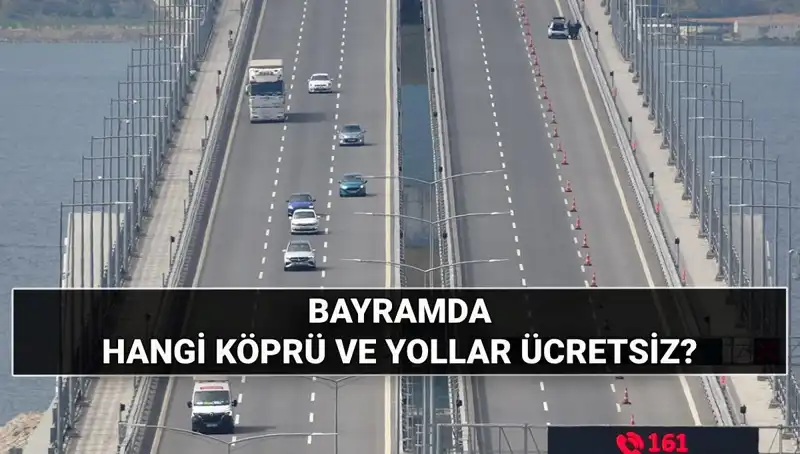 Kurban Bayramında Otoyollar ve Köprüler Ücretsiz mi Olacak? Tüm Detaylar Burada!