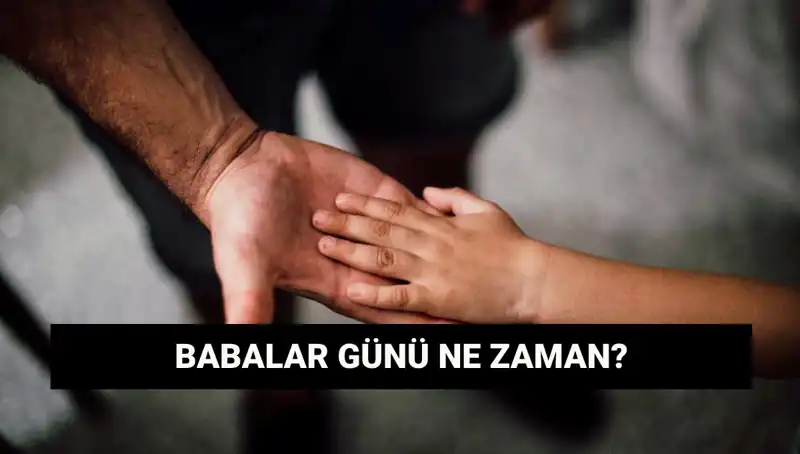 2025 Babalar Günü Ne Zaman? Detaylı Bilgiler ve Tarihçesi!
