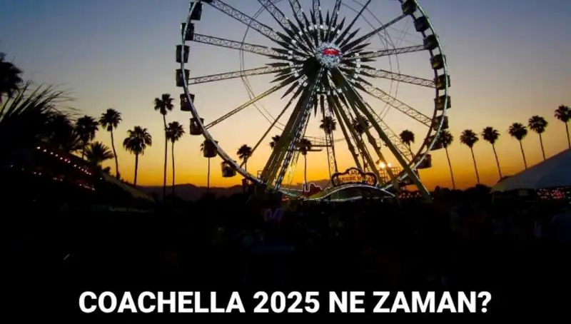 Coachella 2025: Müzik ve Sanatın Kalbinde Beklenen Tarihler