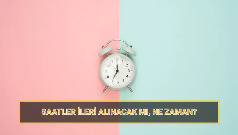 2025'te Yaz Saati Uygulaması Ne Zaman Başlayacak?