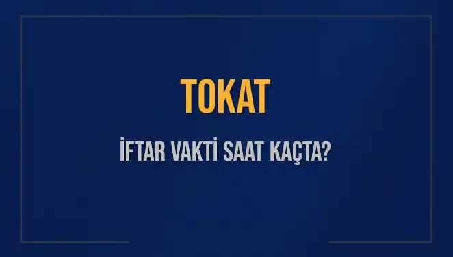 Tokat’ta İftar Vakti: Ezan Saatleri ve İftar Anı Hakkında Bilgiler