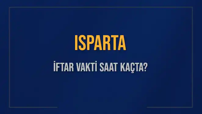 Isparta’da İftar Vakti: 2025 Tarihli Akşam Ezanı Saatleri