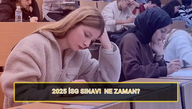 2025 İSG Sınavı Tarihleri ve Başvuru Süreci Açıklandı