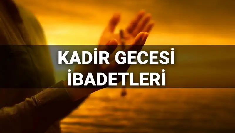 Kadir Gecesi'nde İbadetler ve Dualar 2025: Bin Aydan Daha Hayırlı Olan Gece