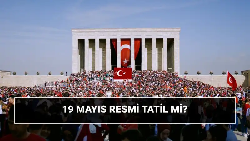 19 Mayıs Önemi: Resmi Tatil ve Tarihsel Anlamı Nedir?